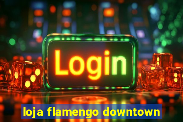 loja flamengo downtown